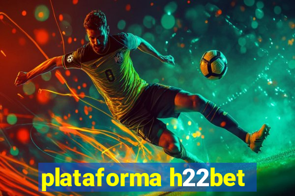 plataforma h22bet